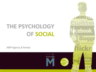 THE PSYCHOLOGY
           OF SOCIAL
    AMP Agency & friends




1
 