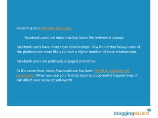How this affects your marketing
The trusting nature of Facebook users is good for business since users are
more likely to ...