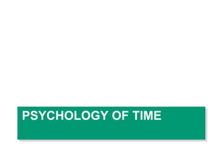 PSYCHOLOGY OF TIME
 
