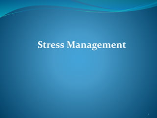 Stress Management
1
 