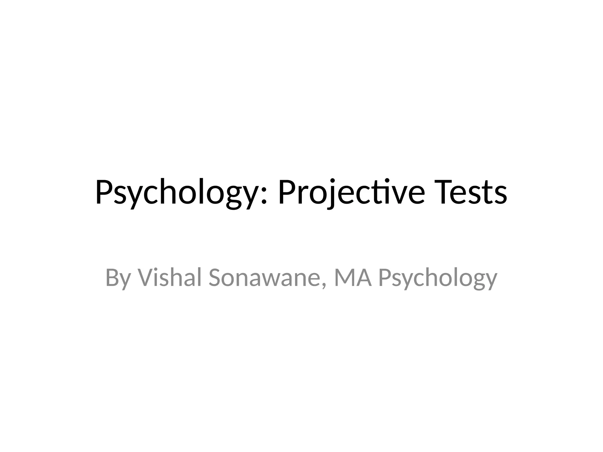 Psychology: Projective Tests
By Vishal Sonawane, MA Psychology
 
