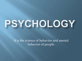 It is the science of behavior and mental
behavior of people.

 