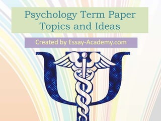 Psychology Term Paper
Topics and Ideas
Created by Essay-Academy.com
 