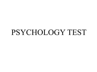 PSYCHOLOGY TEST
 
