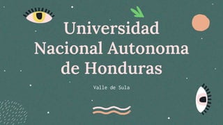 Universidad
Nacional Autonoma
de Honduras
Valle de Sula
 
