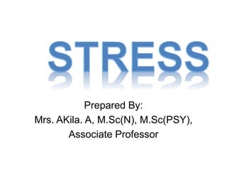 Prepared By:
Mrs. AKila. A, M.Sc(N), M.Sc(PSY),
Associate Professor
 