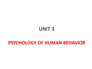 UNIT 3
PSYCHOLOGY OF HUMAN BEHAVIOR
 
