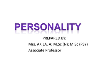PREPARED BY:
Mrs. AKILA. A; M.Sc (N); M.Sc (PSY)
Associate Professor
 