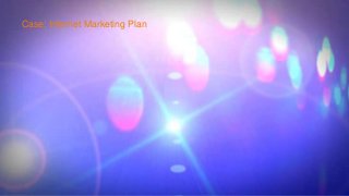 Case: Internet Marketing Plan
 