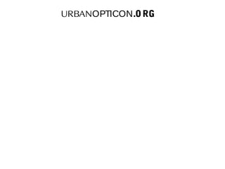 URBANOPTICON.ORG
 