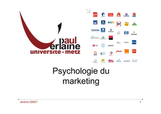 "




               Psychologie du
                 marketing

Jérôme DINET                    1
 