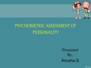 PSYCHOMETRIC ASSESSMENT OF
PERSONALITY
Presented
By,
Anusha.S
 