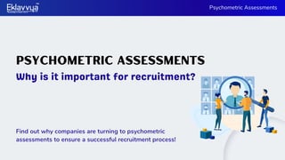 Psychometric Assessments
Why is it important for recruitment?
Psychometric Assessments
Find out why companies are turning to psychometric
assessments to ensure a successful recruitment process!
 