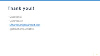 12
Thank you!!
• Questions?
• Comments?
• Dthompson@examsoft.com
• @DanThompsonIDTS
 