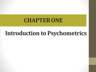 CHAPTERONE
Introduction to Psychometrics
 