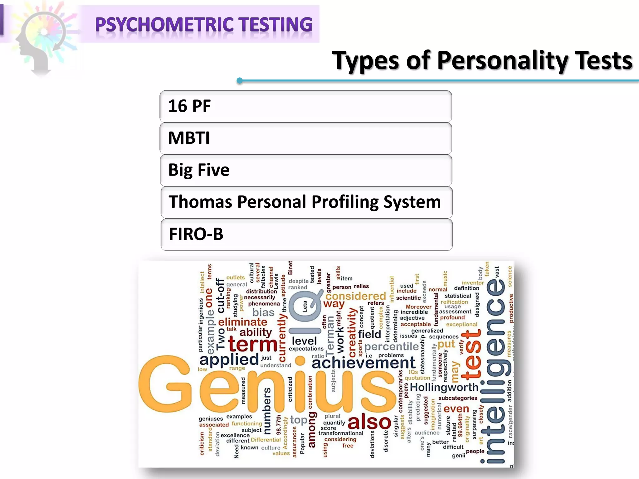 Types of Personality Tests
16 PF
MBTI
Big Five
Thomas Personal Profiling System
FIRO-B
 