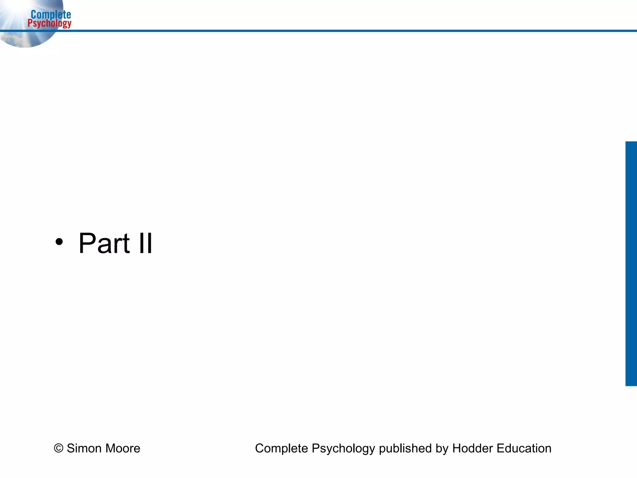 Part II © Simon Moore Complete Psychology published by Hodder Education 