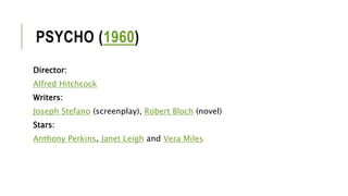 PSYCHO (1960)
Director:
Alfred Hitchcock
Writers:
Joseph Stefano (screenplay), Robert Bloch (novel)
Stars:
Anthony Perkins, Janet Leigh and Vera Miles
 