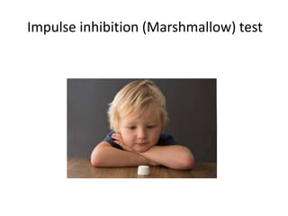 Impulse inhibition (Marshmallow) test
 