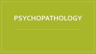 PSYCHOPATHOLOGY
 