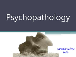Psychopathology
Nirmala Roberts
India
 