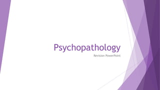 Psychopathology
Revision PowerPoint
 