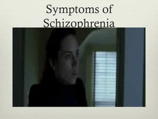 Symptoms of
Schizophrenia
 