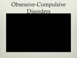 Obsessive-Compulsive
Disorders
 