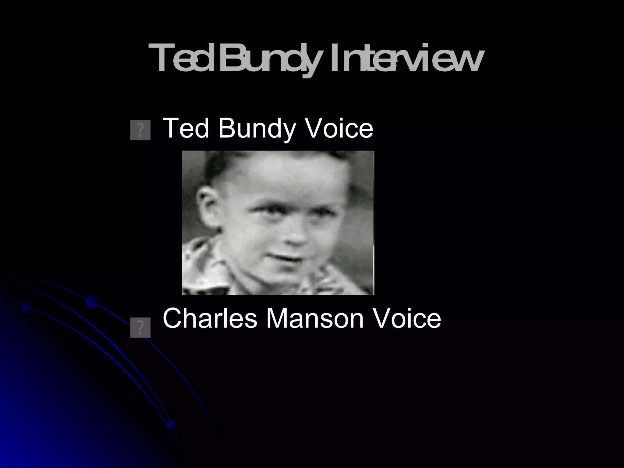 Ted Bundy Interview Ted Bundy Voice Charles Manson Voice 
