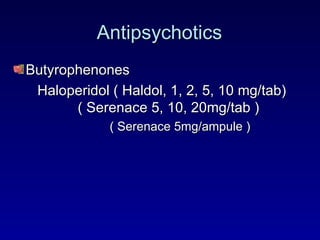 Antipsychotics Butyrophenones Haloperidol ( Haldol, 1, 2, 5, 10 mg/tab)  ( Serenace 5, 10, 20mg/tab ) ( Serenace 5mg/ampule ) 