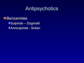 Antipsychotics Benzamides Sulpiride – Dogmatil Amisulpiride - Solian 