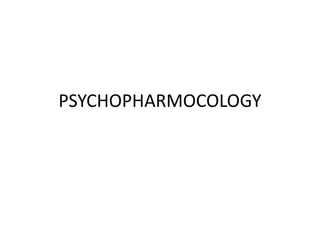 PSYCHOPHARMOCOLOGY
 