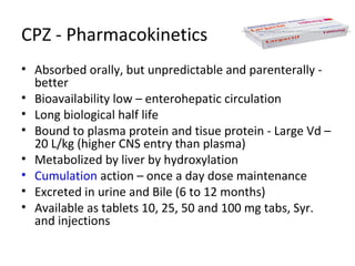 










Absorbed orally, but unpredictable and parenterally better
Bioavailability low – enterohepatic circulation
Long biological half life
Bound to plasma protein and tisue protein - Large Vd – 20
L/kg (higher CNS entry than plasma)
Metabolized by liver by hydroxylation
Cumulation action – once a day dose maintenance
Excreted in urine and Bile (6 to 12 months)
Available as tablets 10, 25, 50 and 100 mg tabs, Syr. and
injections

 