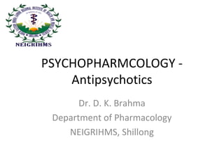 Dr. D. K. Brahma
Department of Pharmacology
NEIGRIHMS, Shillong

 