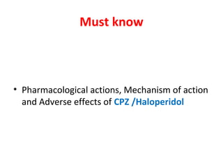 

Pharmacological actions, Mechanism of
action and Adverse effects of CPZ
/Haloperidol

 
