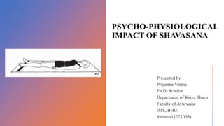 PSYCHO-PHYSIOLOGICAL
IMPACT OF SHAVASANA
 