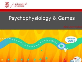 Psychophysiology & Games
                   Ben Lewis-Evans
 