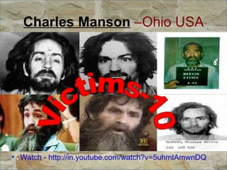 Charles Manson  –Ohio USA Watch - http://in.youtube.com/watch?v=5uhmtAmwnDQ Victims-10 