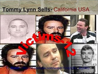 Tommy Lynn Sells-  California USA  Watch -  http://in.youtube.com/watch?v=q3zBo_My9RU Victims-12 