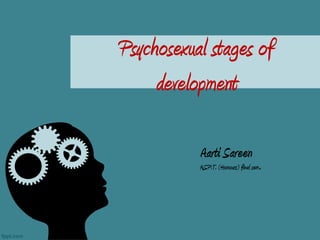 Psychosexual stages of
     development

           Aarti Sareen
           M.S.P.T. (Honours) final sem.
 