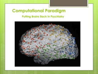 Computational Paradigm
    Putting Brains Back in Psychiatry
 