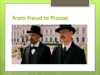 From Freud to Prozac
 