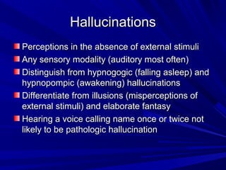 HallucinationsHallucinations
Perceptions in the absence of external stimuliPerceptions in the absence of external stimuli
...