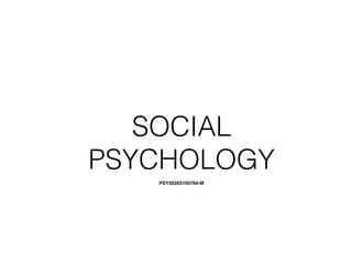 SOCIAL
PSYCHOLOGY
PSY30203105704-M
 
