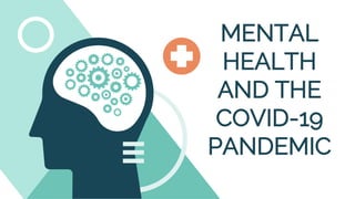 MENTAL
HEALTH
AND THE
COVID-19
PANDEMIC
 