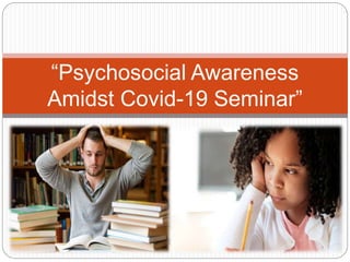 “Psychosocial Awareness
Amidst Covid-19 Seminar”
 