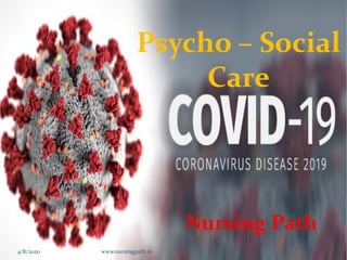 Psycho – Social
Care
Nursing Path
4/8/2020 www.nursingpath.in 1
 
