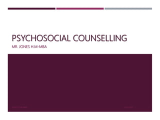 PSYCHOSOCIAL COUNSELLING
MR. JONES H.M-MBA
2/22/2021
JONES H.M-MBA 1
 