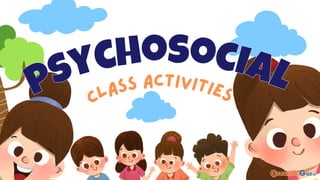 psychosocial
psychosocial
class activities
class activities
 