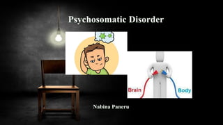 Psychosomatic Disorder
Nabina Paneru
 